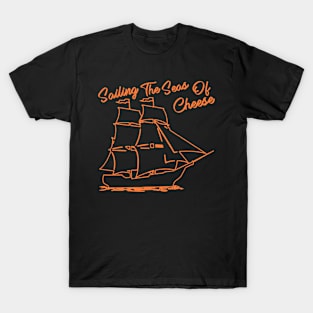 Sailing The Seas Of Cheese T-Shirt